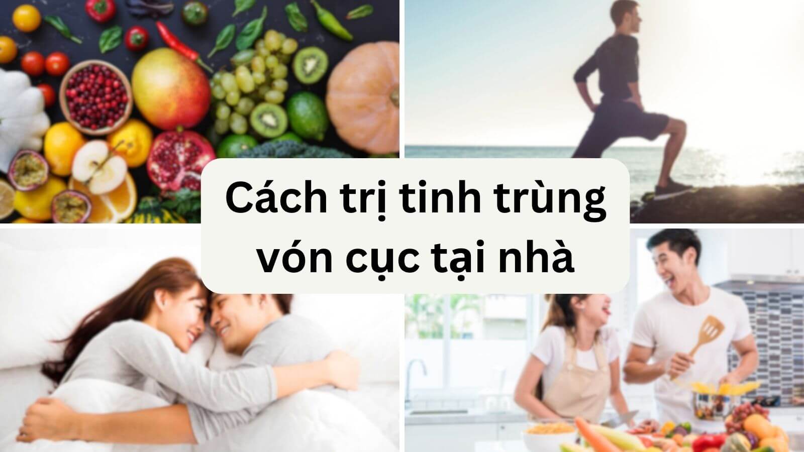 Bật mí TOP 5 cách trị tinh trùng vón cục tại nhà hiệu quả nhất 2023