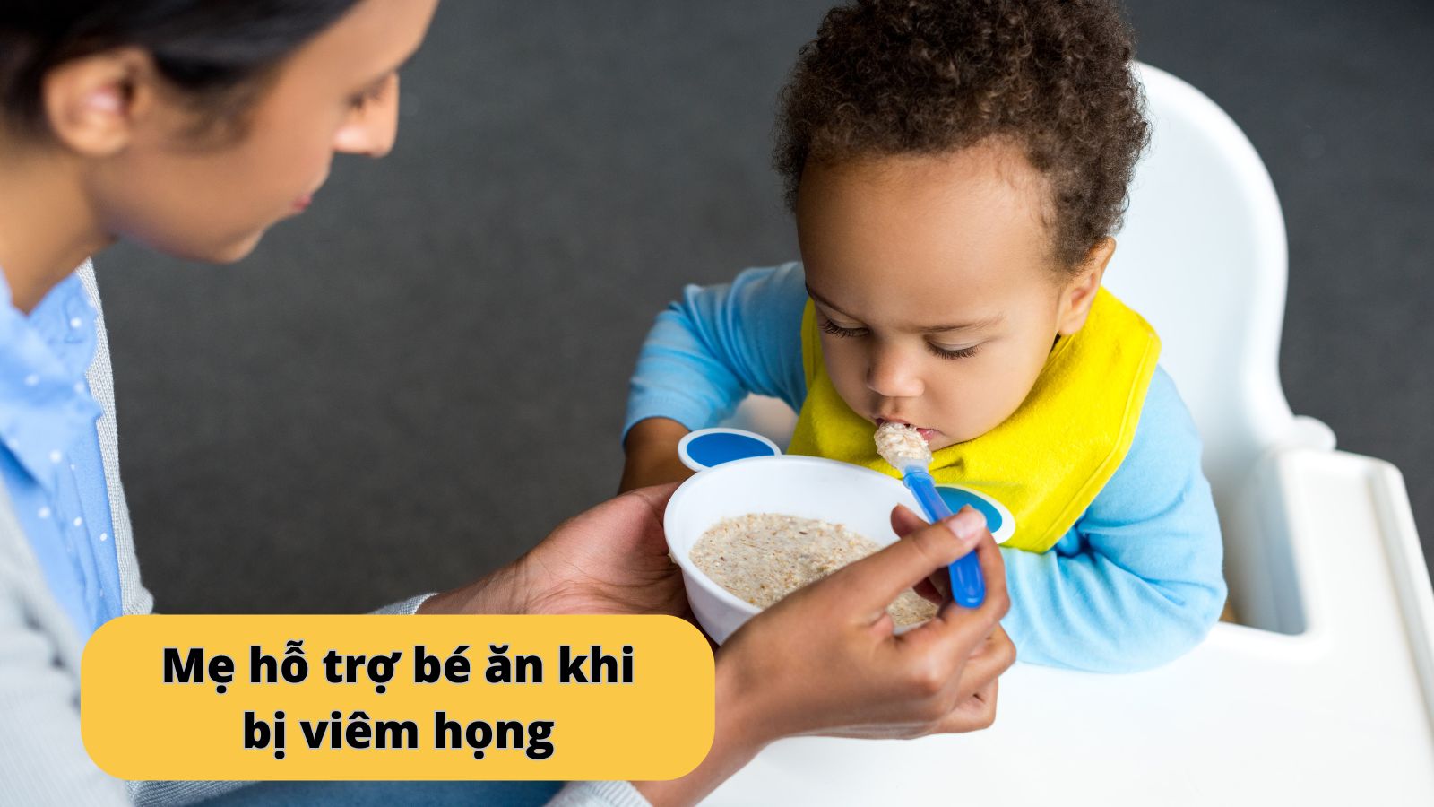 Mẹ giúp bé ăn ngon mỗi bữa khi đang bị viêm họng
