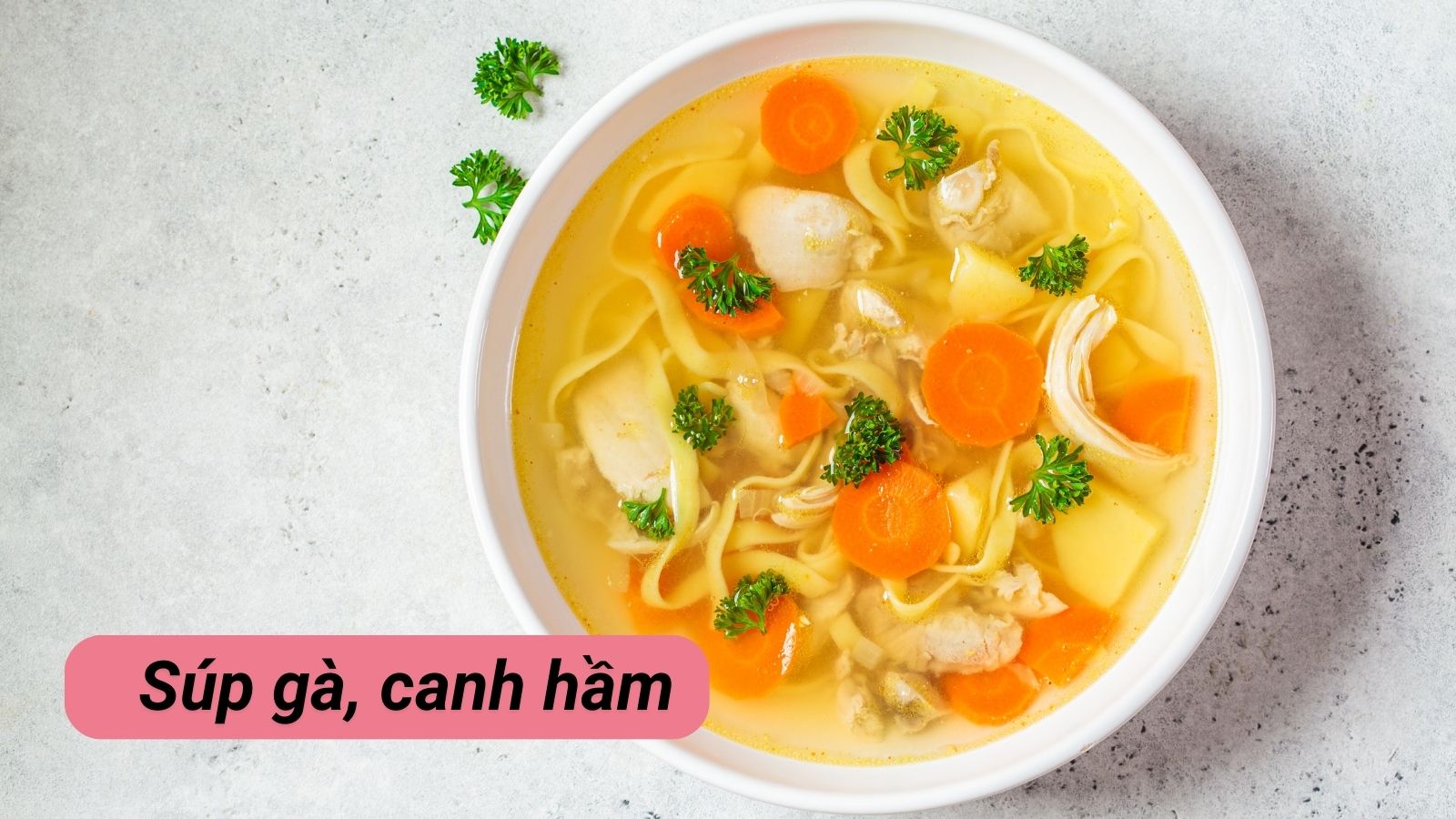 Súp gà – Giải pháp cho chán ăn, bổ sung dinh dưỡng dễ hấp thu khi cảm