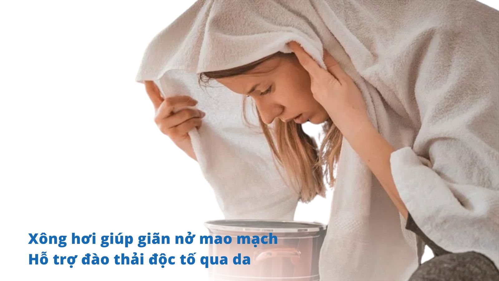 Cảm lạnh có nên xông hơi không? Xông hơi kích thích cơ thể tiết mồ hôi, hỗ trợ đào thải độc tố qua da