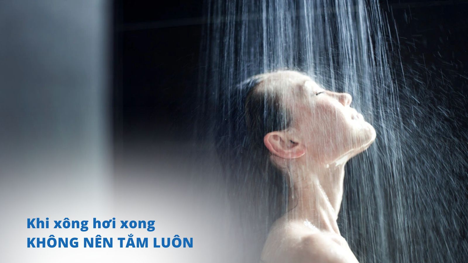 Tắm ngay sau khi xông sẽ gây sốc nhiệt, dễ dẫn đến trúng gió, tụt huyết áp