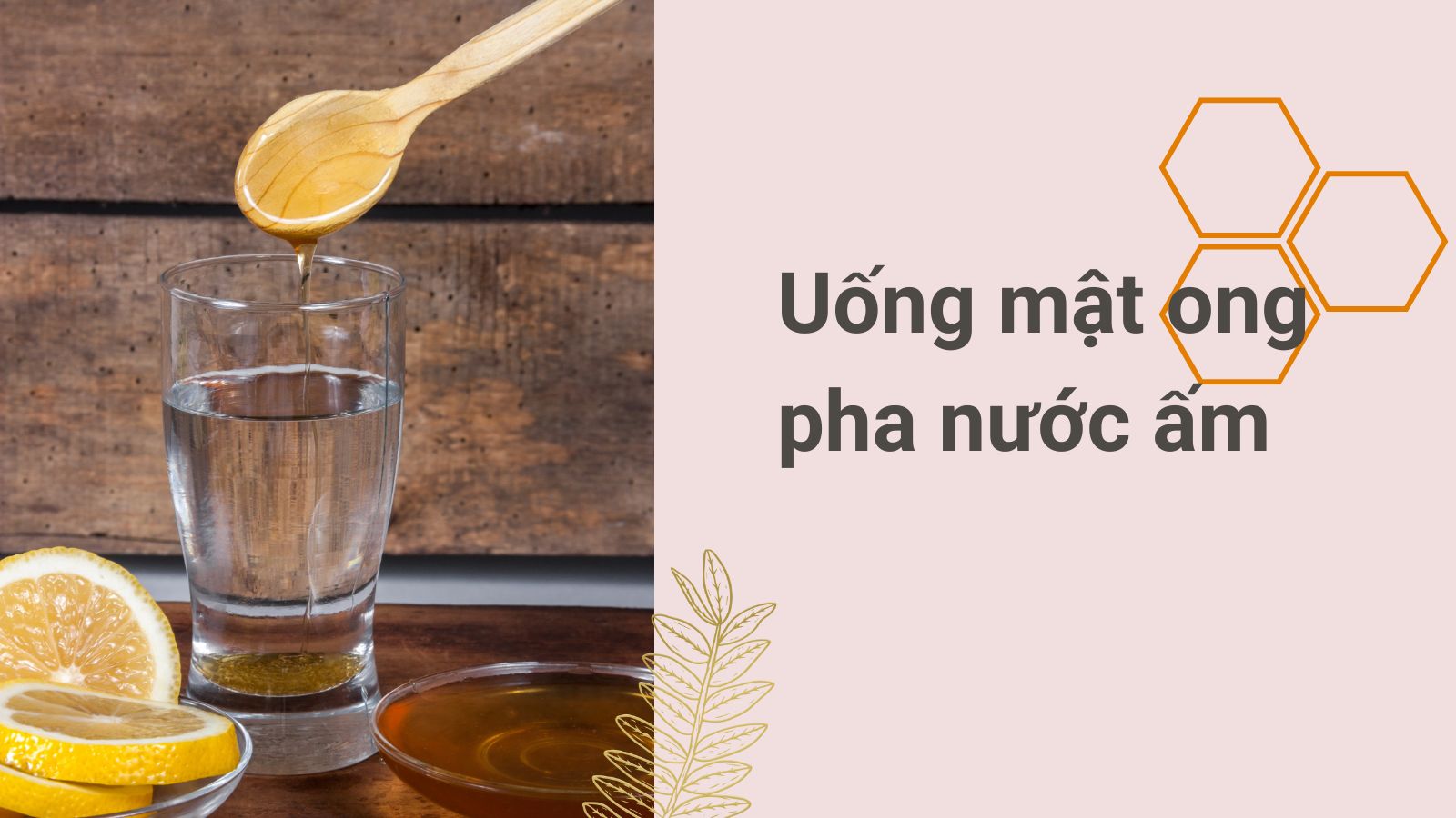 Bổ sung mật ong và nước ấm giúp xoa dịu cổ họng, làm ấm cơ thể