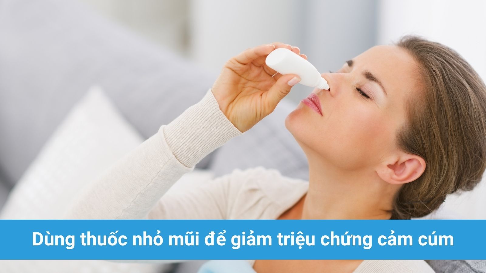 Nhỏ mũi giúp cải thiện tình trạng nghẹt mũi, dễ thở hơn