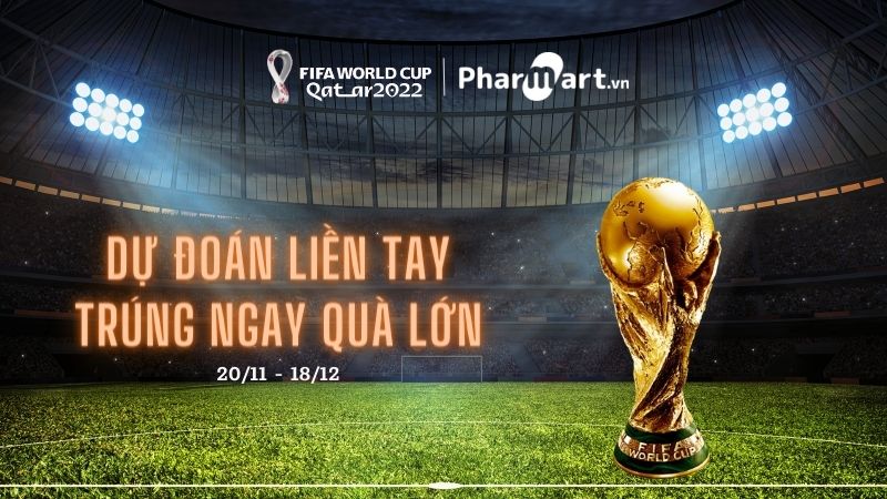 Dự đoán liền tay, trúng ngay quà lớn mùa World Cup 2022 với Pharmart.vn