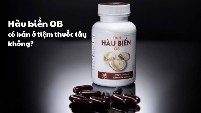 [GIẢI ĐÁP] Hàu biển OB có bán ở tiệm thuốc tây không?