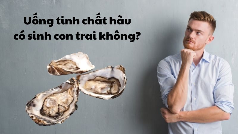 [GIẢI ĐÁP] Uống tinh chất hàu có sinh con trai không?