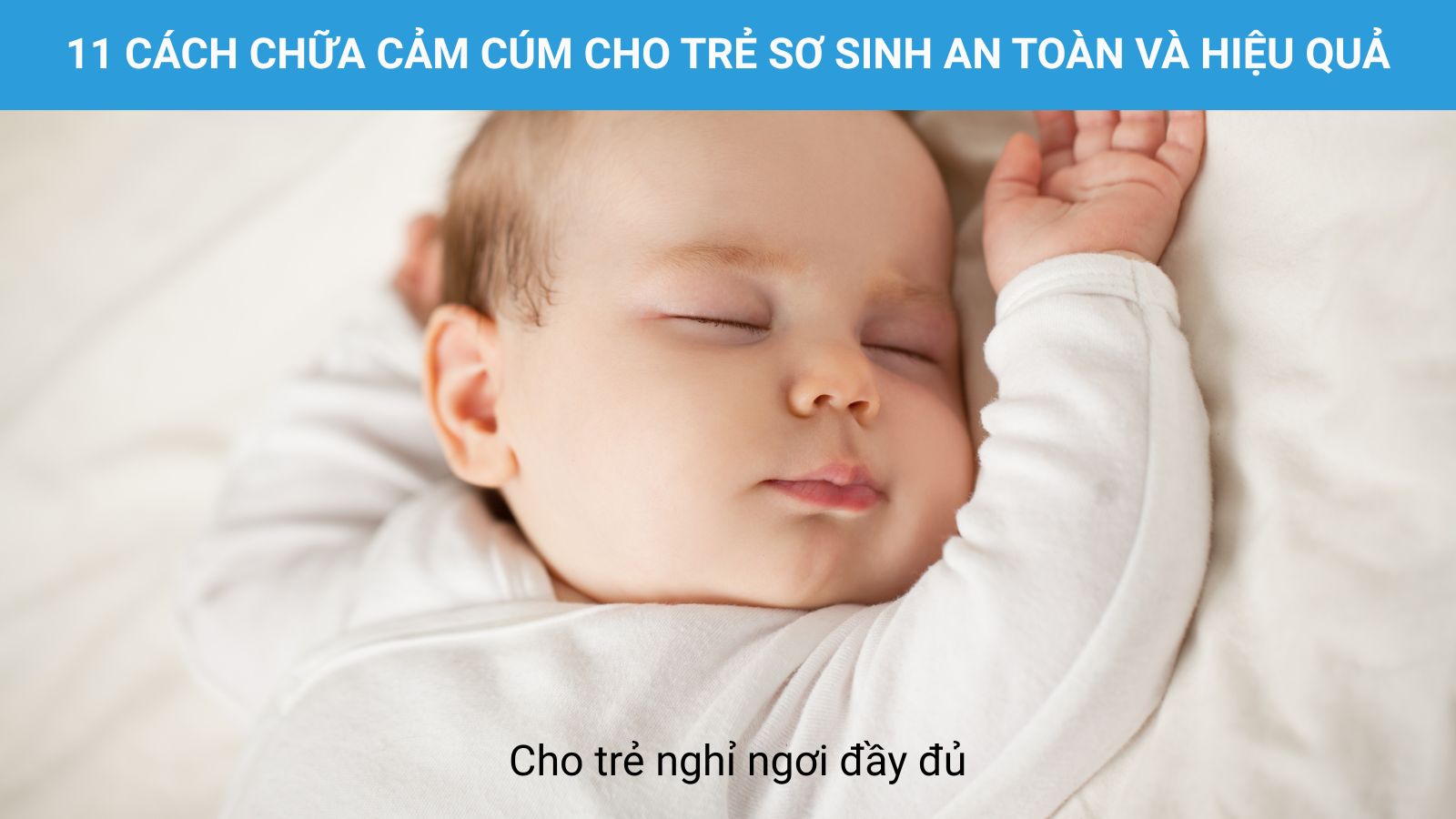Khi chữa cảm cúm cho trẻ sơ sinh, nghỉ ngơi đầy đủ giúp bé bị cảm cúm hồi phục nhanh hơn