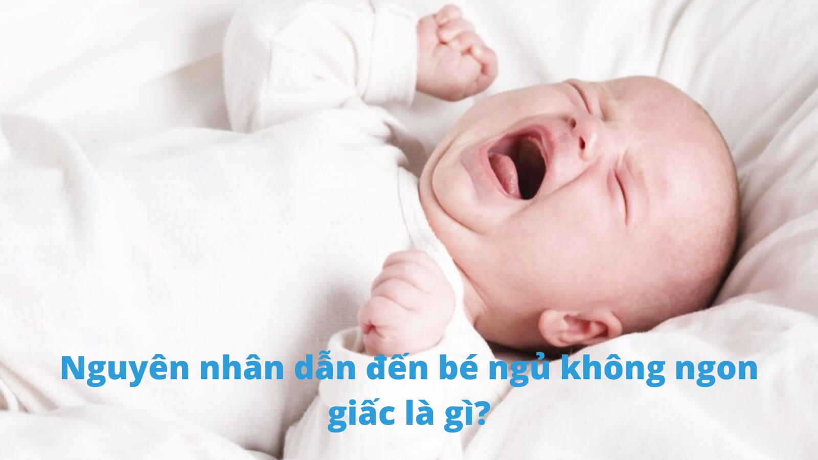 Nguyên nhân dẫn đến bé ngủ không ngon giấc là gì?