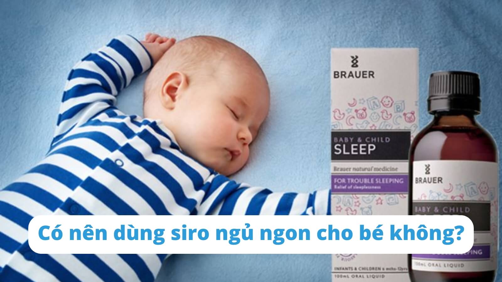 Có nên dùng siro ngủ ngon cho bé không?