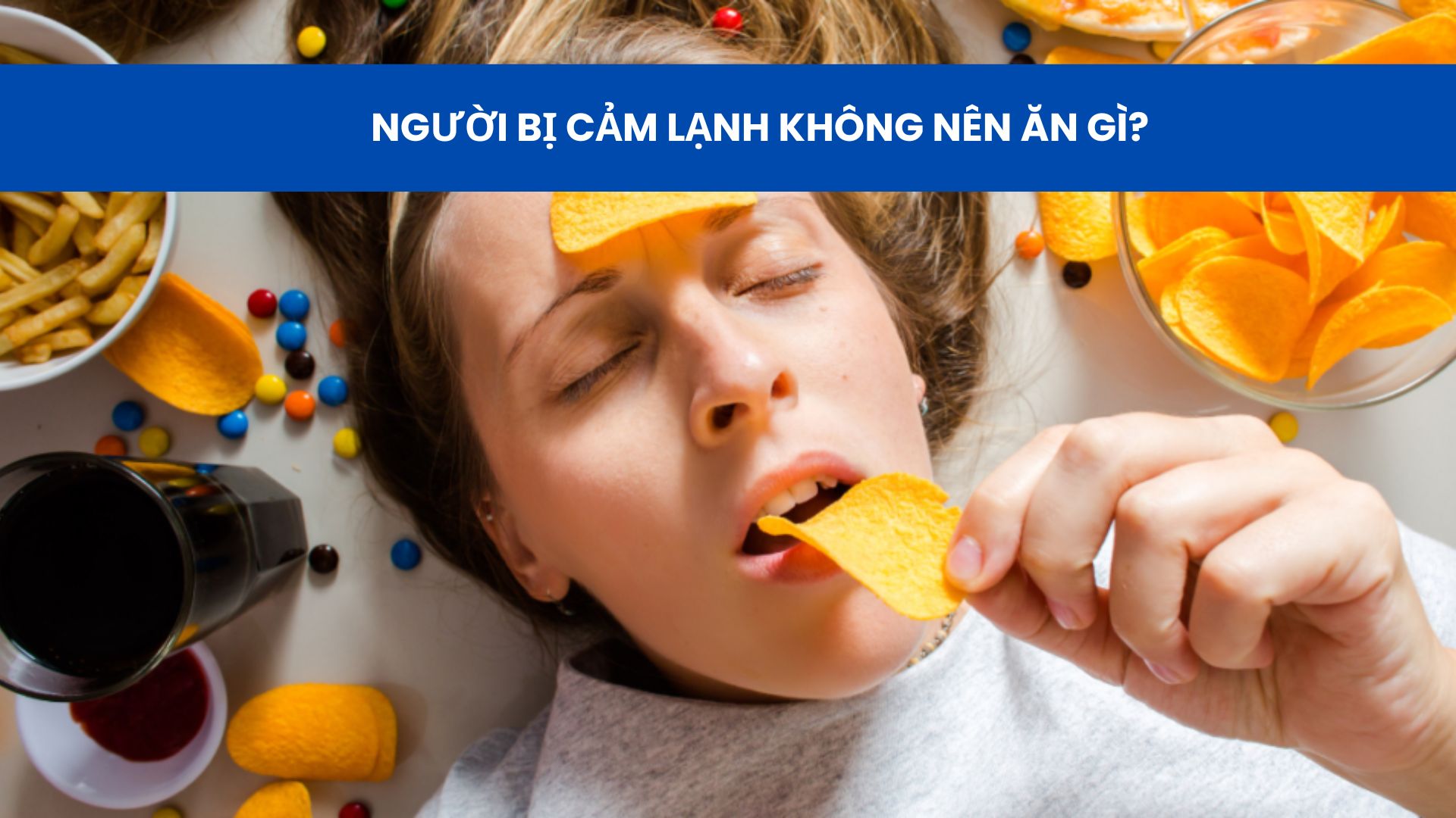 Người bị cảm lạnh cũng nên lưu ý tránh một số thực phẩm khiến bệnh tình nặng hơn