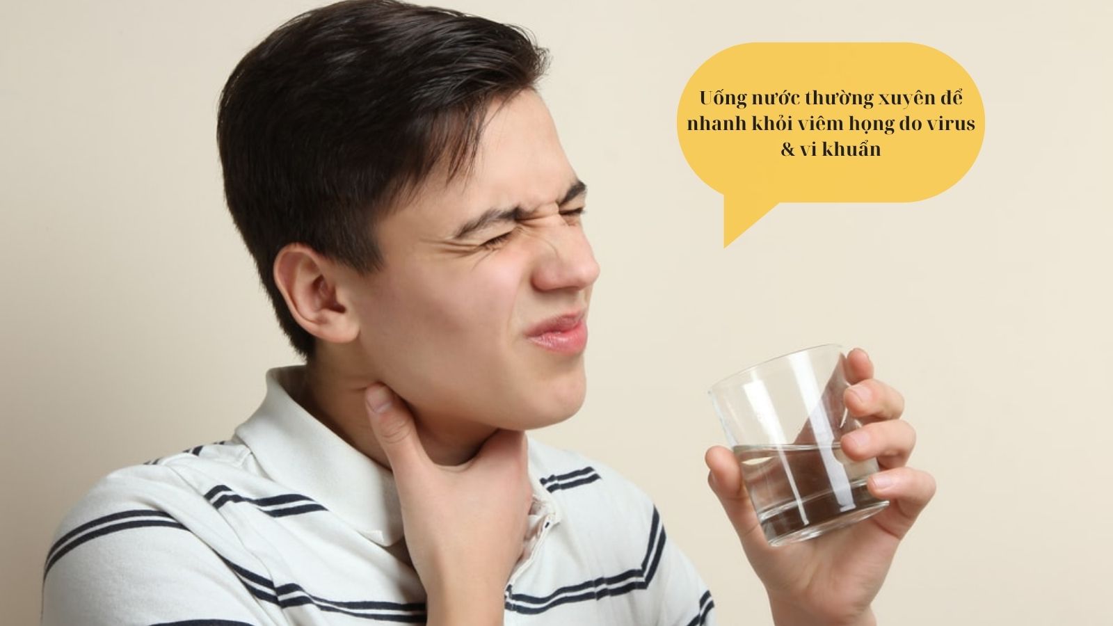 Uống nhiều nước giúp hỗ trợ điều trị viêm họng do virus và vi khuẩn