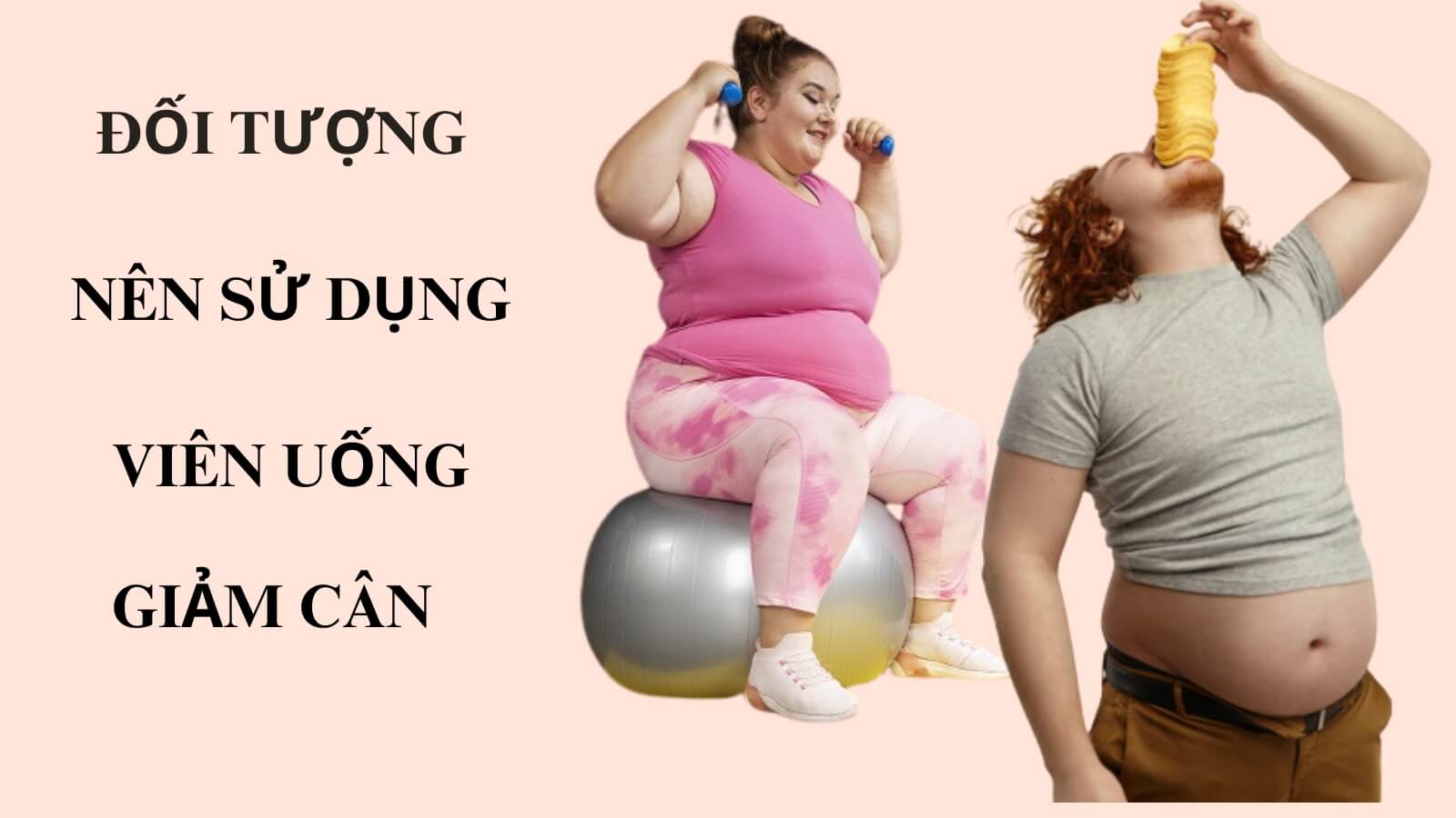 Đối tượng nào nên sử dụng viên uống giảm cân?