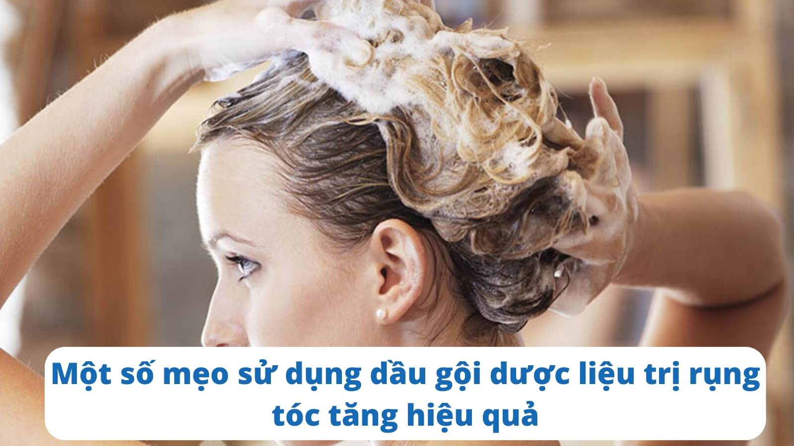 Một số mẹo sử dụng dầu gội dược liệu trị rụng tóc tăng hiệu quả
