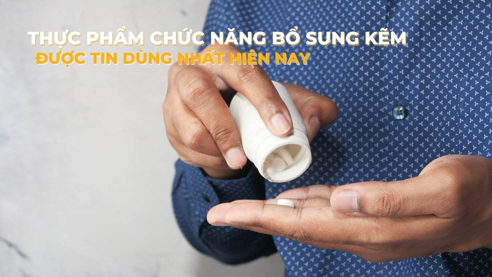 [REVIEW] TOP 12 thực phẩm chức năng bổ sung kẽm được tin dùng nhất hiện nay