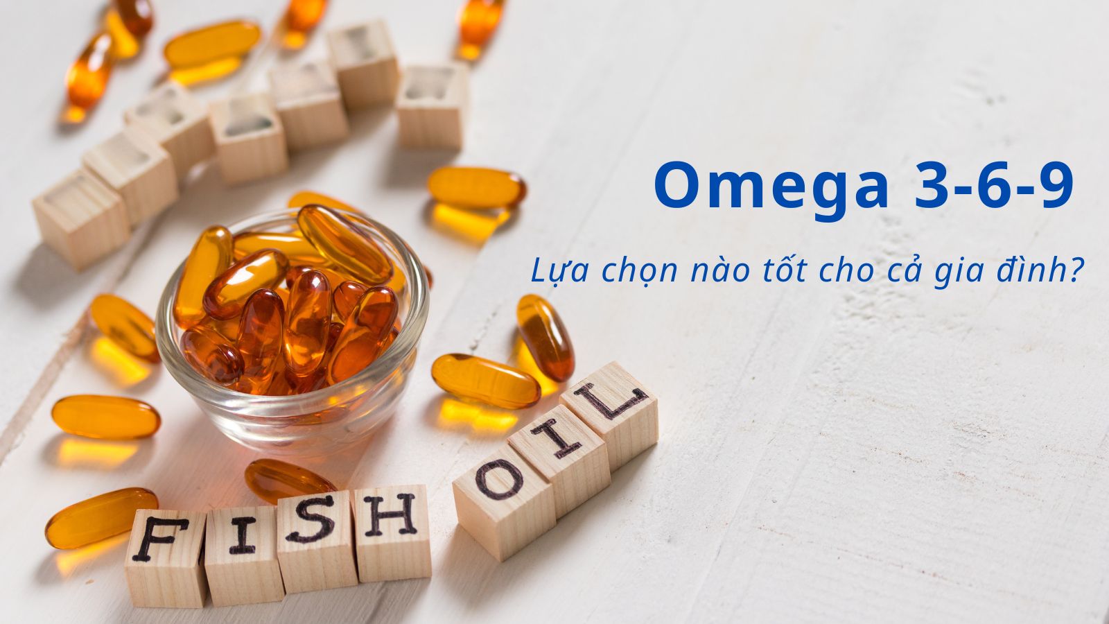Omega 3-6-9 hỗ trợ chăm sóc sức khỏe toàn diện