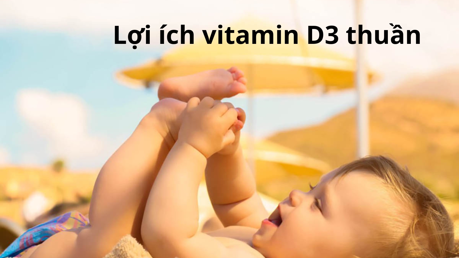 Lợi ích khi sử dụng vitamin D3 thuần cho trẻ sơ sinh