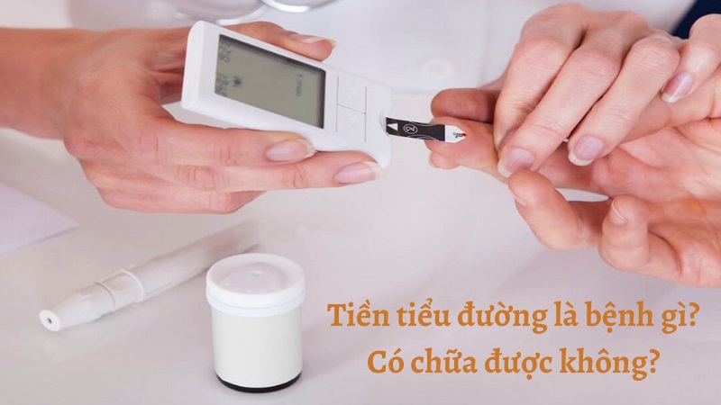 QUAN TRỌNG: Tiền đái tháo đường và những thông tin cần biết về bệnh