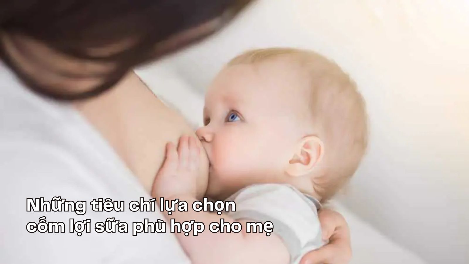 Chọn cốm lợi sữa phù hợp - bí quyết nuôi con bằng sữa mẹ hiệu quả