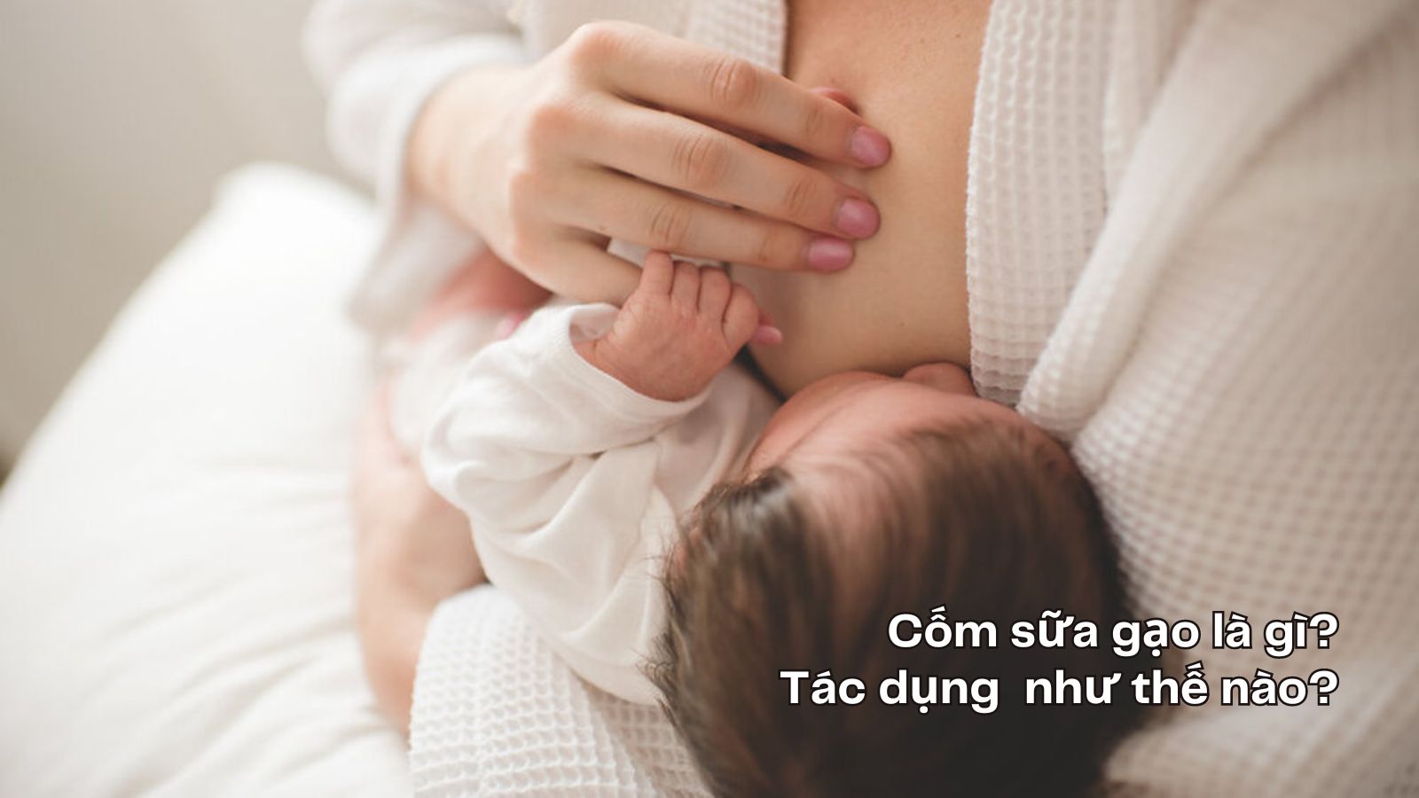 Cốm lợi sữa cho mẹ sau sinh giúp tăng cường lượng sữa mẹ