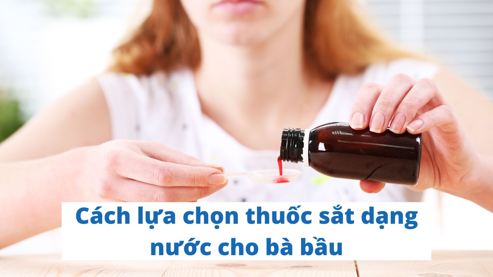 Tiêu chí lựa chọn thuốc sắt dạng nước cho bà bầu