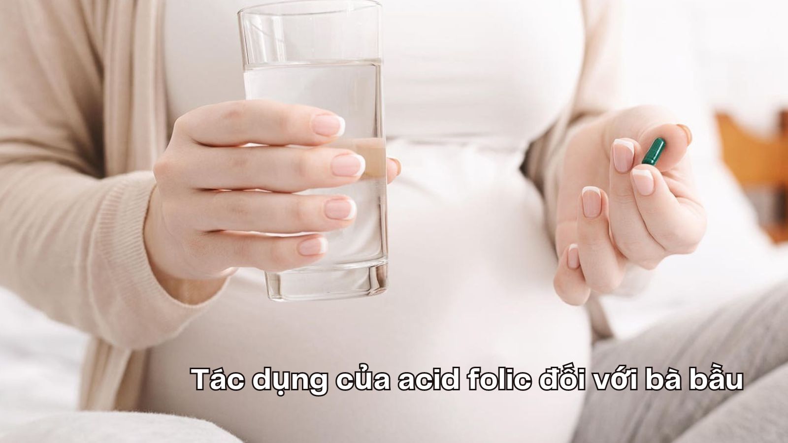 Acid Folic - dưỡng chất cần thiết cho sức khỏe mẹ bầu và thai nhi.