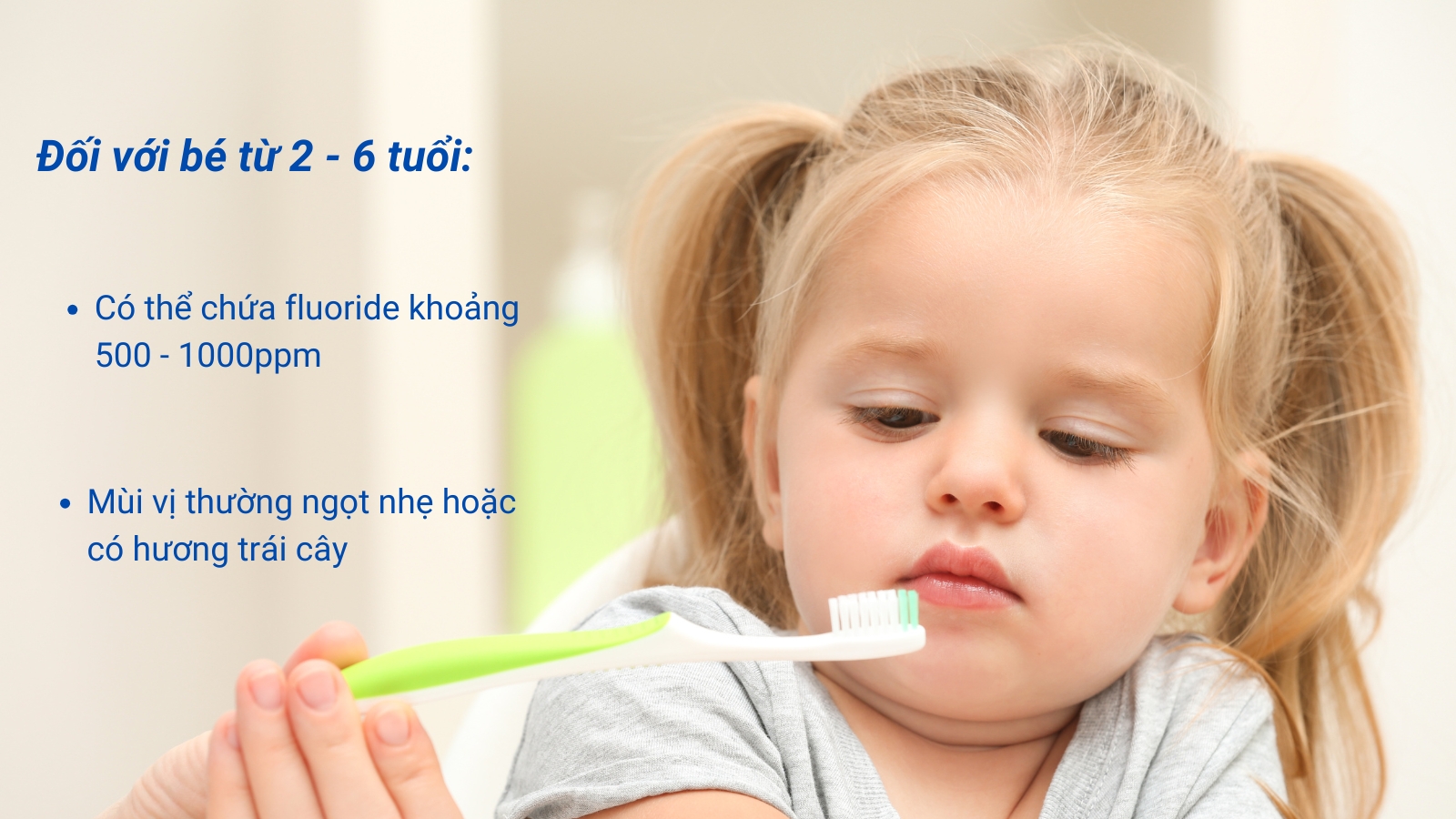 Chú ý đến hàm lượng fluor khi chọn kem đánh răng cho trẻ từ 2 đến 6 tuổi