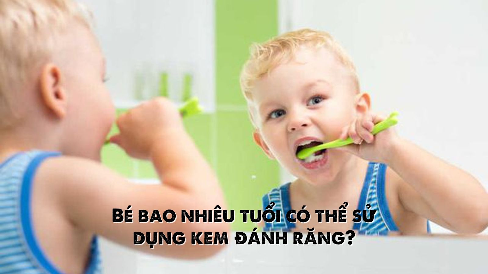 Phụ huynh nên giám sát khi bé tập làm quen với việc đánh răng mỗi ngày