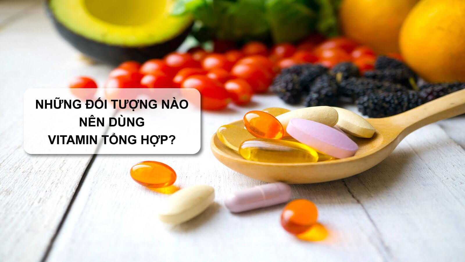 Vitamin tổng hợp có vai trò quan trọng đối với sức khỏe của chúng ta