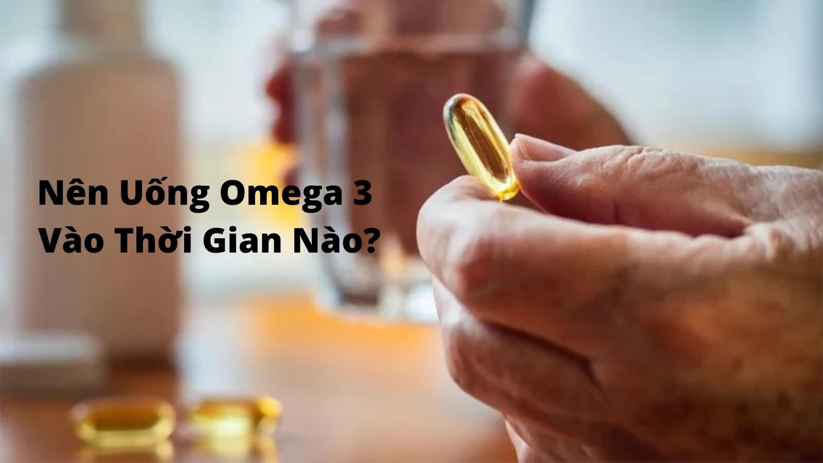 Nên uống Omega 3 của Mỹ thời gian nào phù hợp?