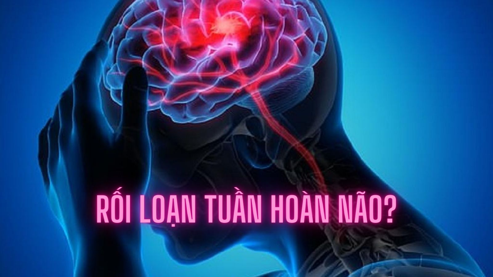 Rối loạn tuần hoàn não là gì?
