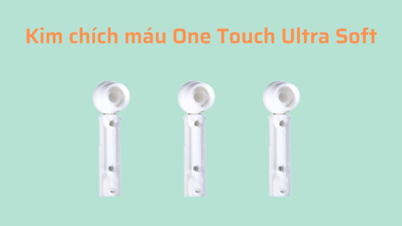Kim chích máu One Touch Ultra Soft (100 kim) có nhiều ưu điểm vượt trội