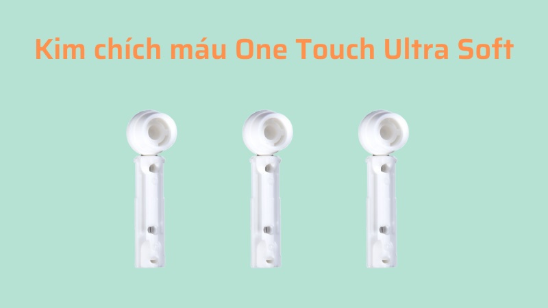 Kim chích máu One Touch Ultra Soft (100 kim) có nhiều ưu điểm vượt trội
