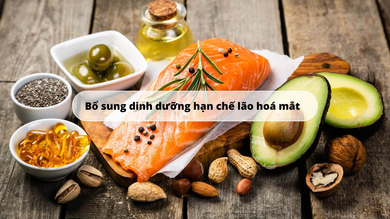 Omega-3-6-9 dưỡng chất cần thiết cho đôi mắt sáng khoẻ