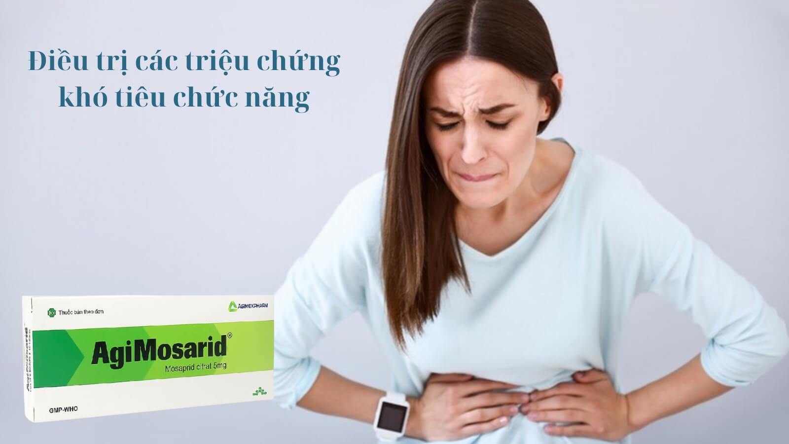 Thuốc AgiMosarid giúp điều trị triệu chứng khó tiêu chức năng