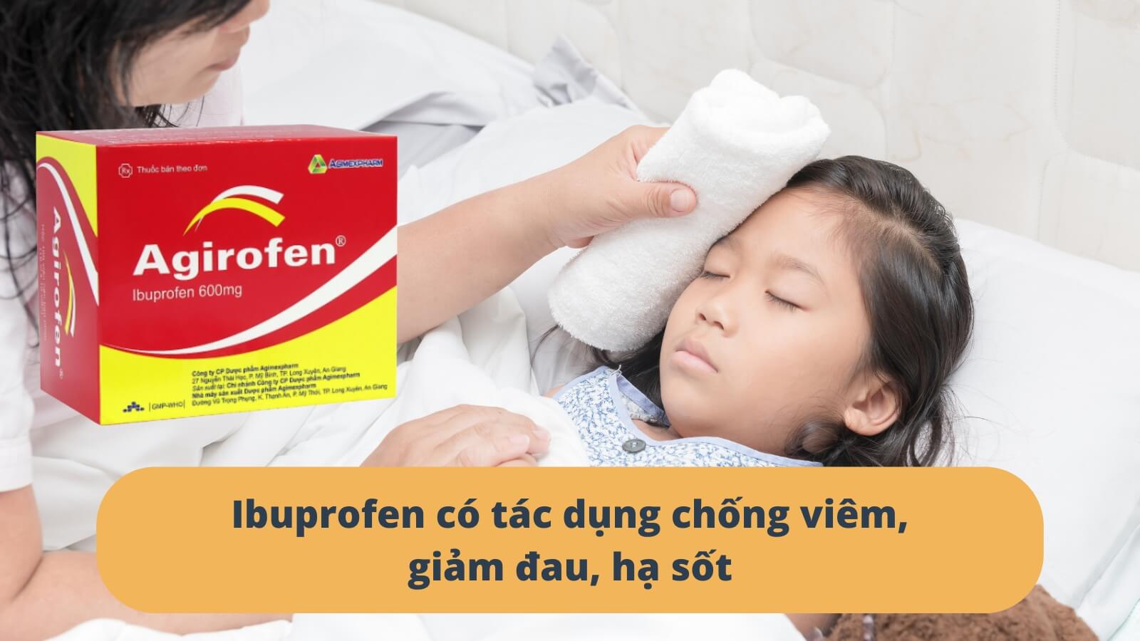 Ibuprofen có tác dụng chống viêm, giảm đau, hạ sốt