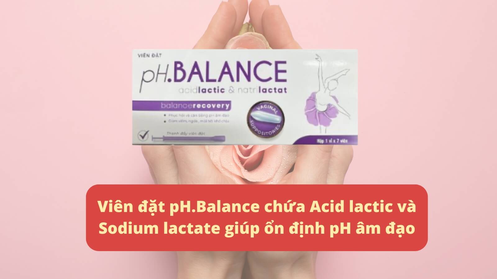 Viên đặt pH.Balance chứa thành phần giúp ổn định pH âm đạo